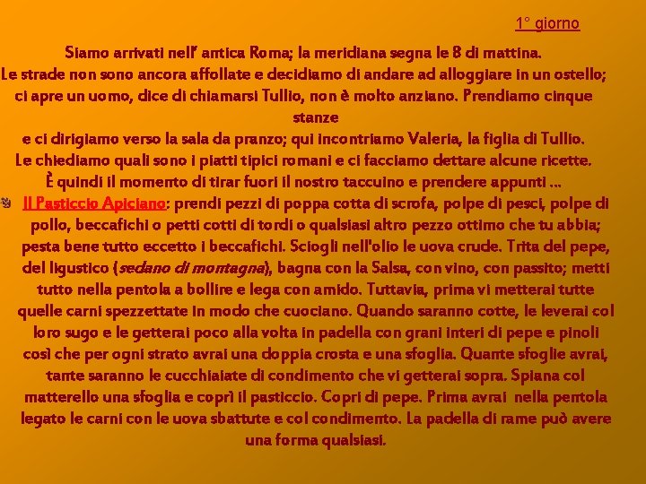 1° giorno Siamo arrivati nell’ antica Roma; la meridiana segna le 8 di mattina.