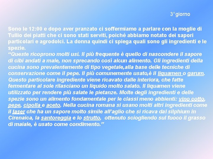 3°giorno Sono le 12: 00 e dopo aver pranzato ci soffermiamo a parlare con