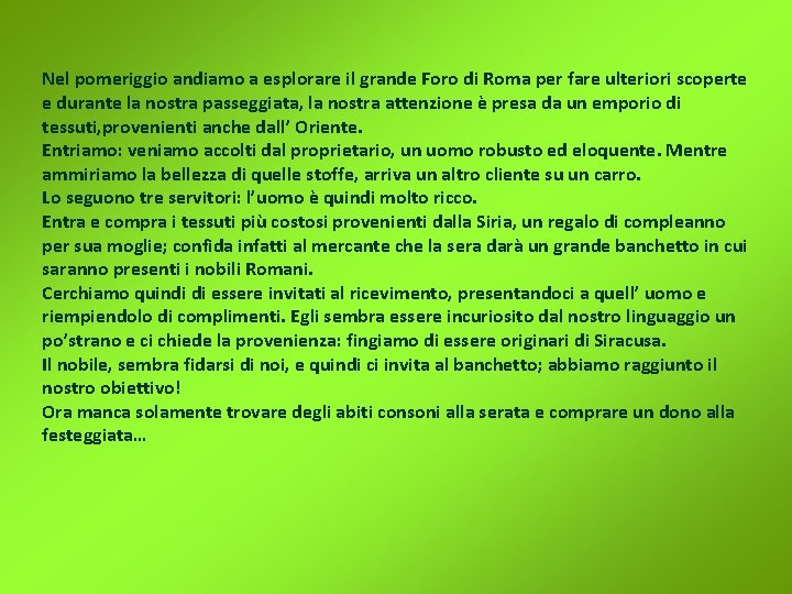 Nel pomeriggio andiamo a esplorare il grande Foro di Roma per fare ulteriori scoperte