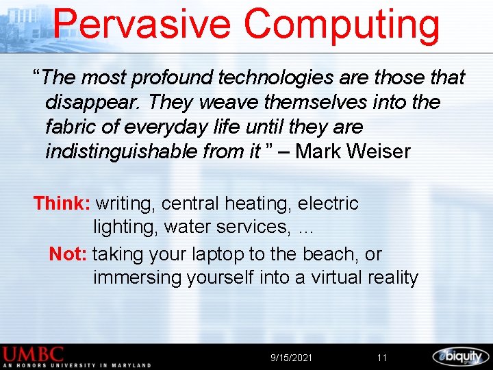 Pervasive Computing “The most profound technologies are those that disappear. They weave themselves into