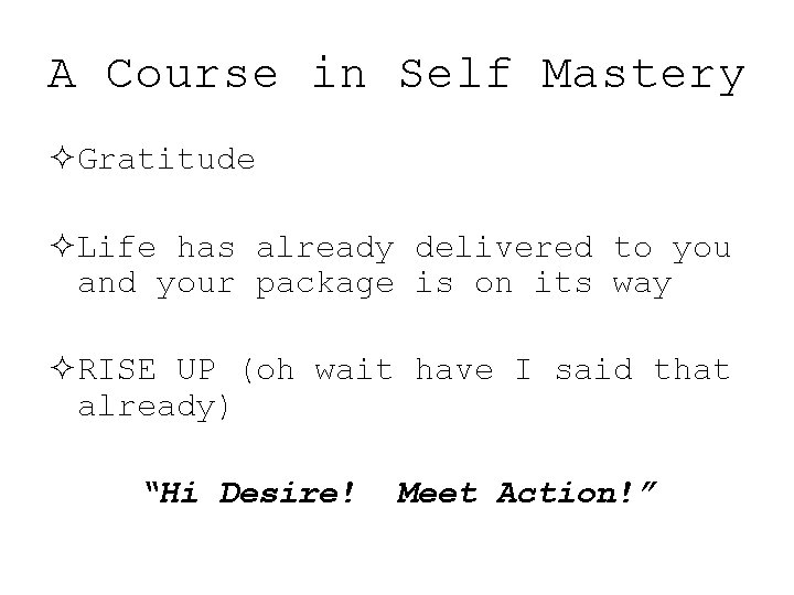 A Course in Self Mastery ²Gratitude ²Life has already delivered to you and your