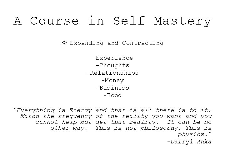 A Course in Self Mastery ² Expanding and Contracting -Experience -Thoughts -Relationships -Money -Business