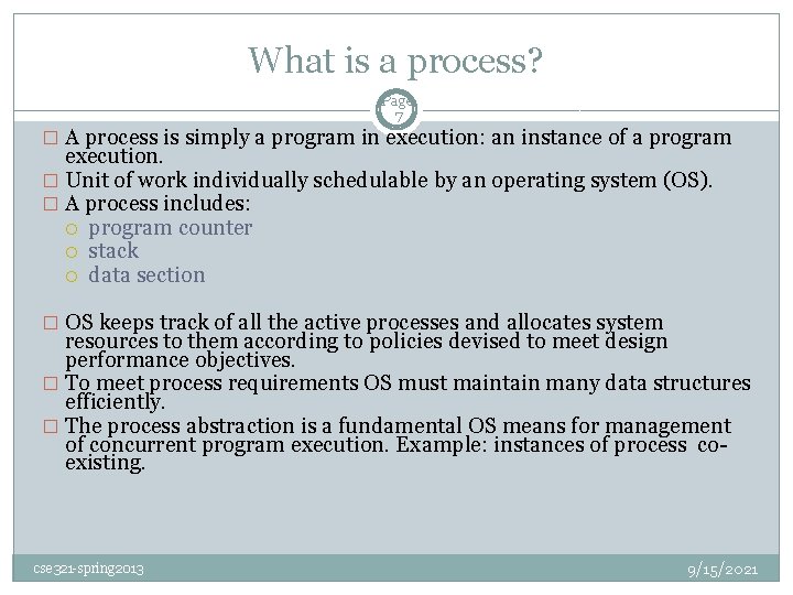 What is a process? Page 7 � A process is simply a program in