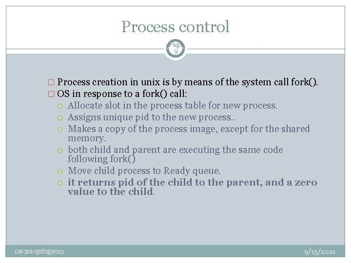 Process control Page 9 � Process creation in unix is by means of the