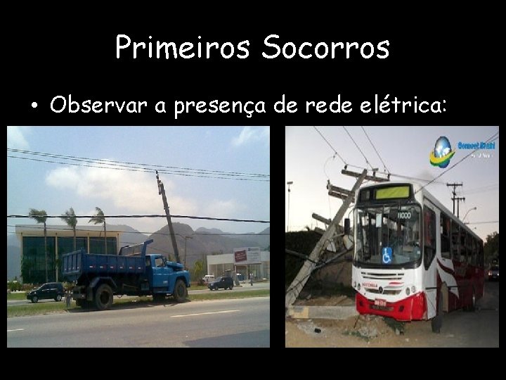 Primeiros Socorros • Observar a presença de rede elétrica: 