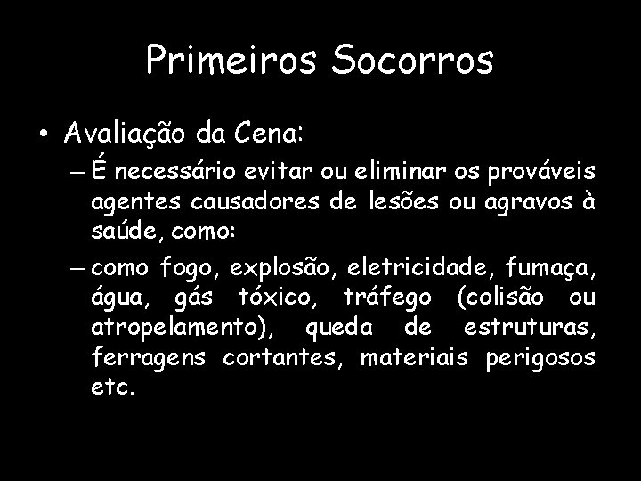 Primeiros Socorros • Avaliação da Cena: – É necessário evitar ou eliminar os prováveis