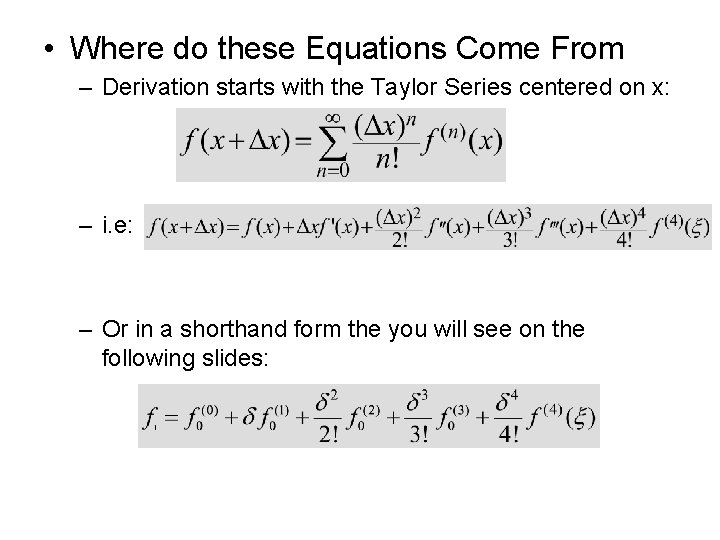  • Where do these Equations Come From – Derivation starts with the Taylor
