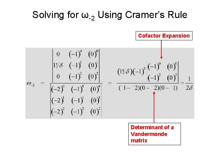 Solving for ω-2 Using Cramer’s Rule Cofactor Expansion Determinant of a Vandermonde matrix 