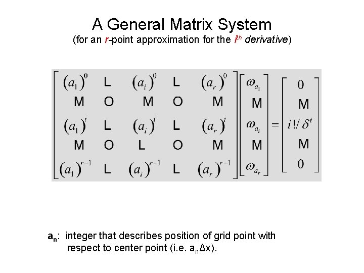 A General Matrix System (for an r-point approximation for the ith derivative) an: integer