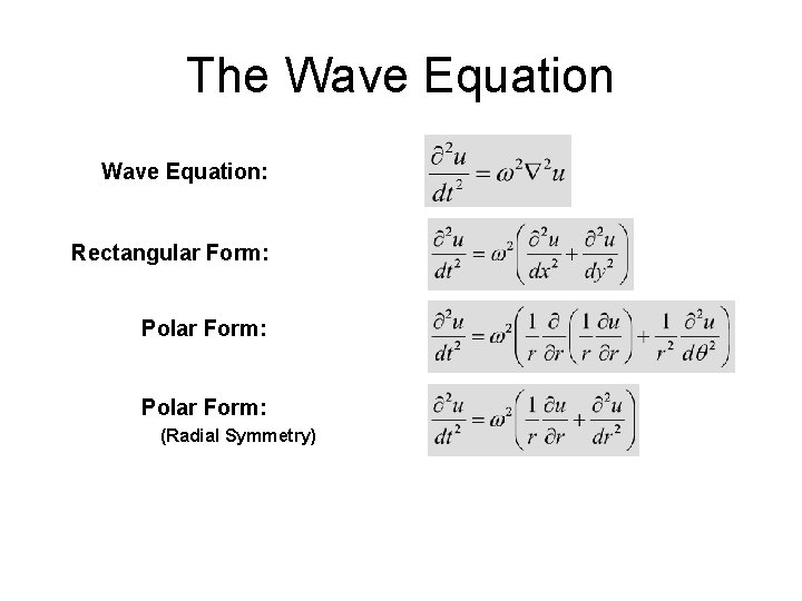 The Wave Equation: Rectangular Form: Polar Form: (Radial Symmetry) 