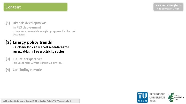 Content (1) Historic developments in RES deployment – how have renewable energies progressed in
