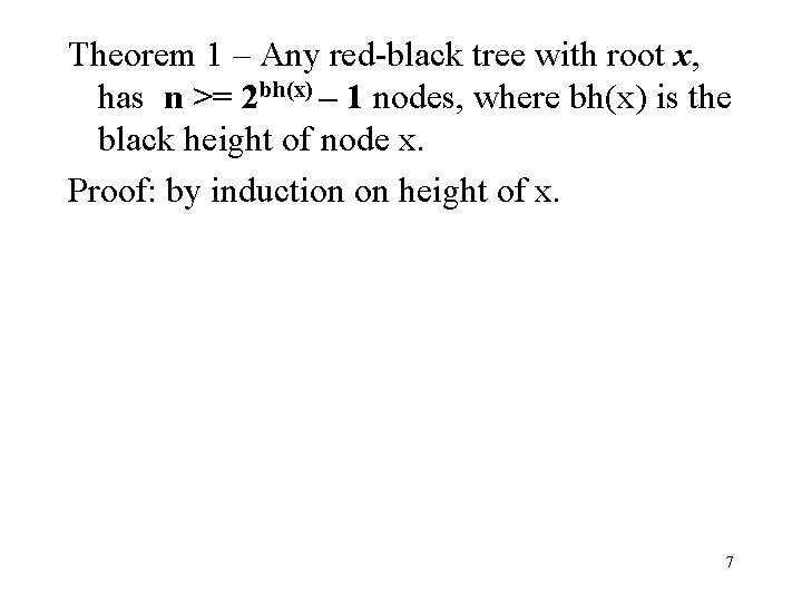 Theorem 1 – Any red-black tree with root x, has n >= 2 bh(x)