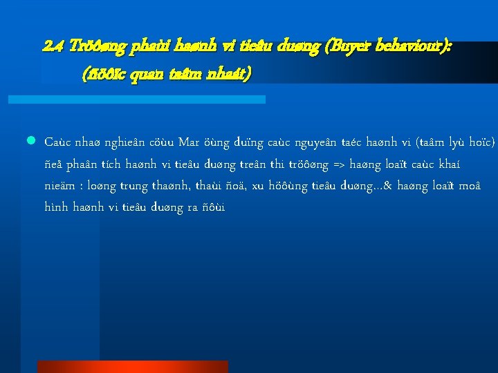 2. 4 Tröôøng phaùi haønh vi tieâu duøng (Buyer behaviour): (ñöôïc quan taâm nhaát)