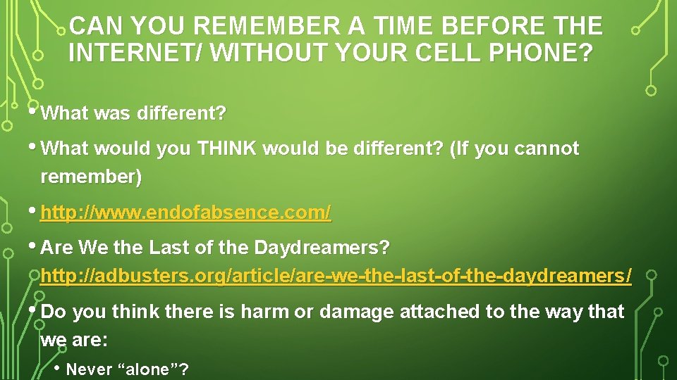 CAN YOU REMEMBER A TIME BEFORE THE INTERNET/ WITHOUT YOUR CELL PHONE? • What