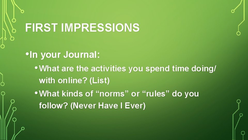 FIRST IMPRESSIONS • In your Journal: • What are the activities you spend time