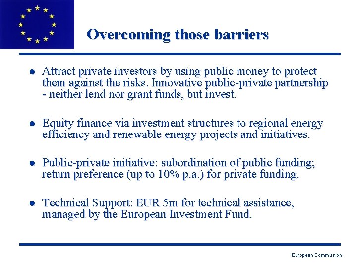 Overcoming those barriers l Attract private investors by using public money to protect them