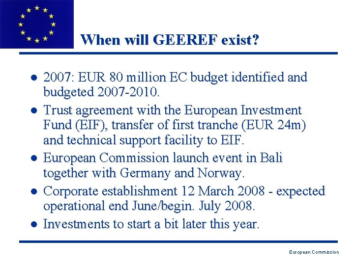 When will GEEREF exist? l l l 2007: EUR 80 million EC budget identified