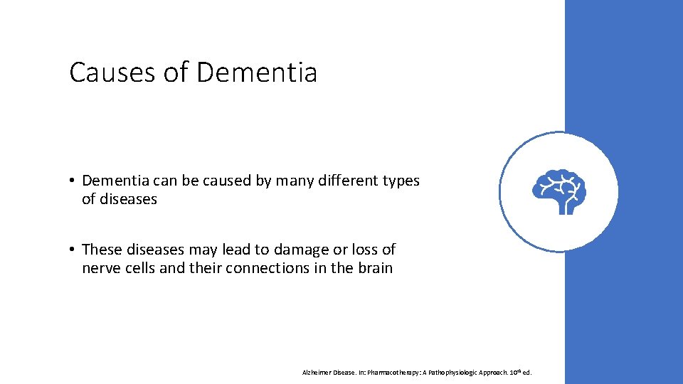 Causes of Dementia • Dementia can be caused by many different types of diseases