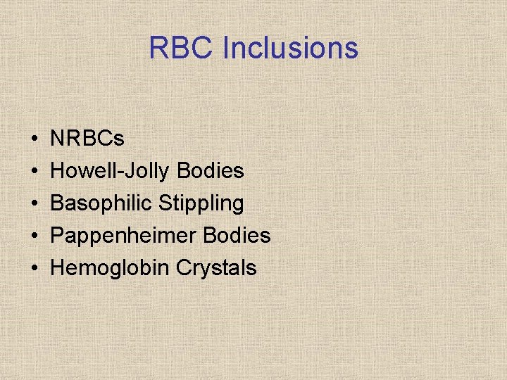 RBC Inclusions • • • NRBCs Howell Jolly Bodies Basophilic Stippling Pappenheimer Bodies Hemoglobin