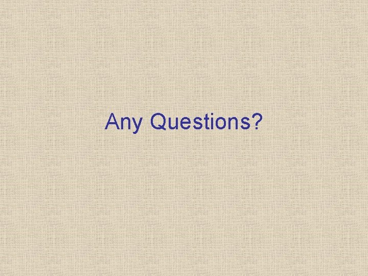 Any Questions? 