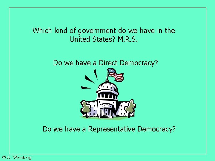 Which kind of government do we have in the United States? M. R. S.