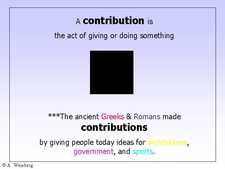 A contribution is the act of giving or doing something ***The ancient Greeks &