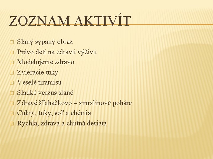 ZOZNAM AKTIVÍT � � � � � Slaný sypaný obraz Právo detí na zdravú