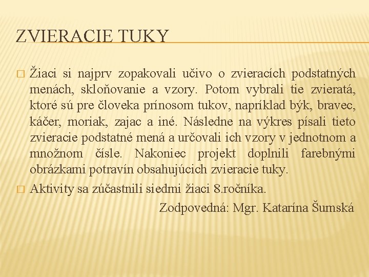 ZVIERACIE TUKY � � Žiaci si najprv zopakovali učivo o zvieracích podstatných menách, skloňovanie