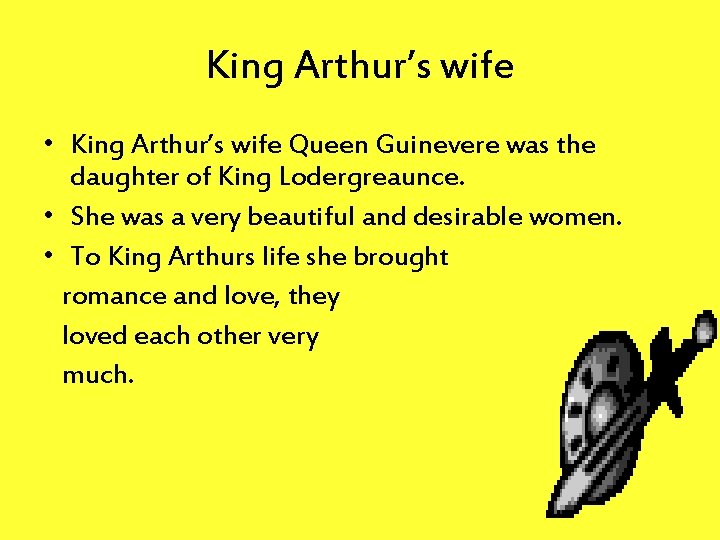 King Arthur’s wife • King Arthur’s wife Queen Guinevere was the daughter of King