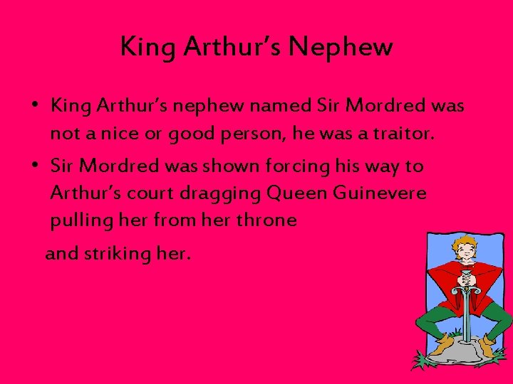 King Arthur’s Nephew • King Arthur’s nephew named Sir Mordred was not a nice