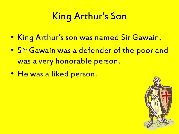 King Arthur’s Son • King Arthur’s son was named Sir Gawain. • Sir Gawain