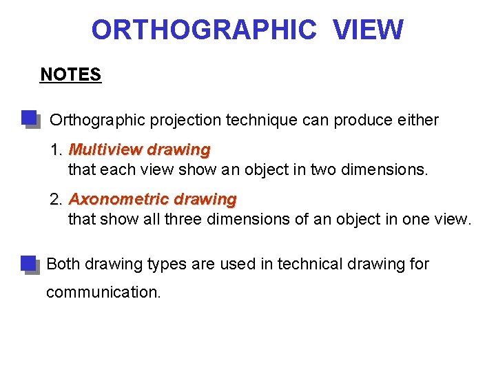 ORTHOGRAPHIC VIEW NOTES Orthographic projection technique can produce either 1. Multiview drawing that each