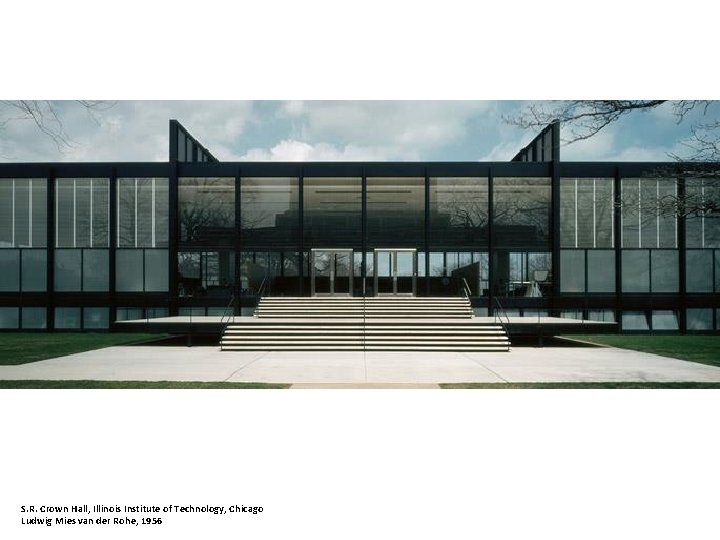 S. R. Crown Hall, Illinois Institute of Technology, Chicago Ludwig Mies van der Rohe,