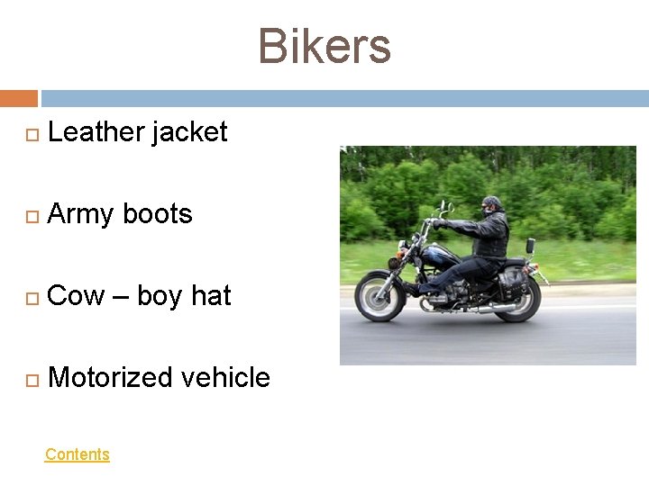 Bikers Leather jacket Army boots Cow – boy hat Motorized vehicle Contents 