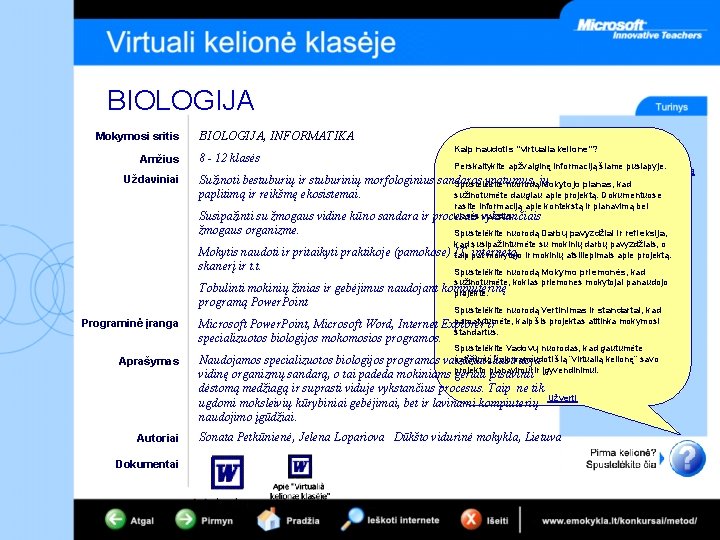 BIOLOGIJA Mokymosi sritis Amžius Uždaviniai Projekto apžvalga BIOLOGIJA, INFORMATIKA 8 - 12 klasės Kaip
