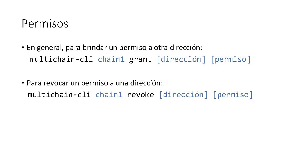 Permisos • En general, para brindar un permiso a otra dirección: multichain-cli chain 1