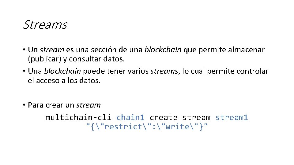 Streams • Un stream es una sección de una blockchain que permite almacenar (publicar)