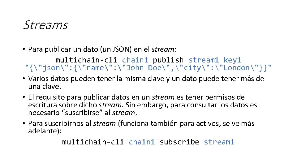 Streams • Para publicar un dato (un JSON) en el stream: multichain-cli chain 1