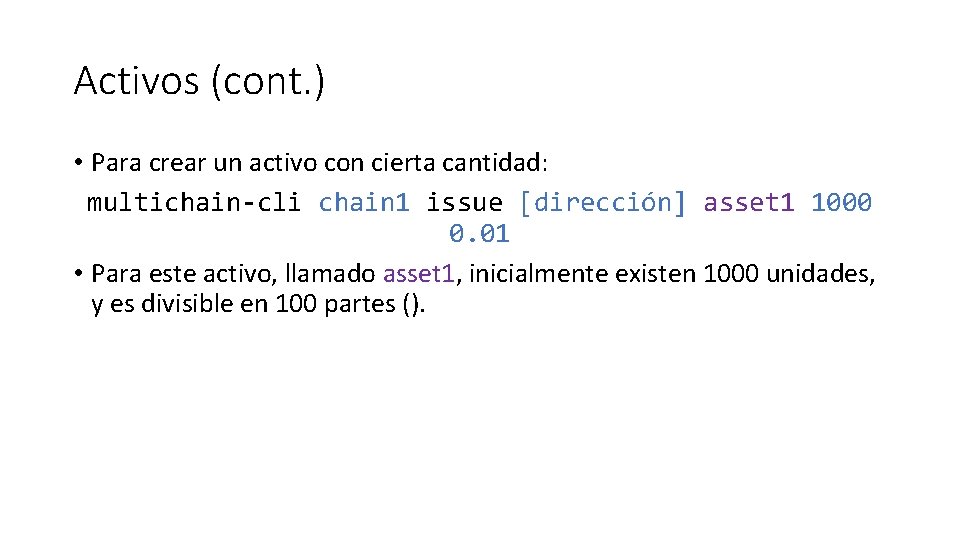 Activos (cont. ) • Para crear un activo con cierta cantidad: multichain-cli chain 1