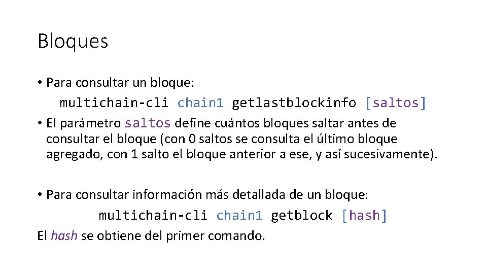Bloques • Para consultar un bloque: multichain-cli chain 1 getlastblockinfo [saltos] • El parámetro