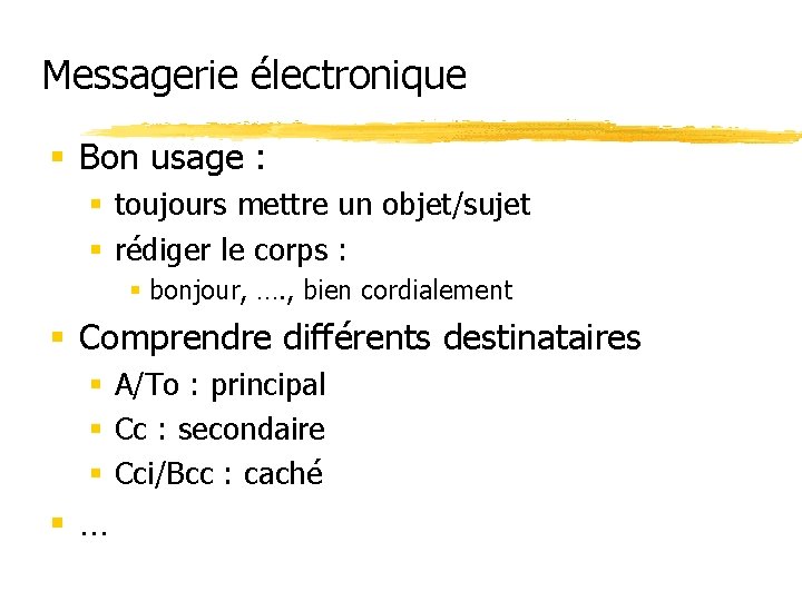 Messagerie électronique § Bon usage : § toujours mettre un objet/sujet § rédiger le