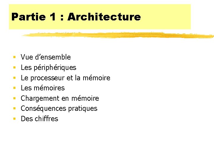 Partie 1 : Architecture § § § § Vue d’ensemble Les périphériques Le processeur