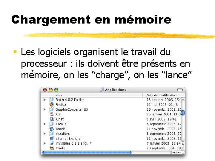 Chargement en mémoire § Les logiciels organisent le travail du processeur : ils doivent