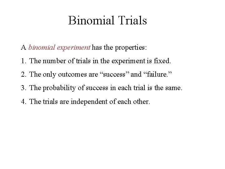 Binomial Trials A binomial experiment has the properties: 1. The number of trials in