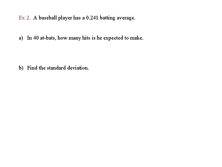Ex 2. A baseball player has a 0. 241 batting average. a) In 40