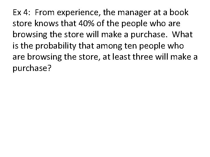 Ex 4: From experience, the manager at a book store knows that 40% of