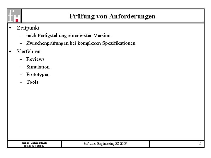 Prüfung von Anforderungen • Zeitpunkt – nach Fertigstellung einer ersten Version – Zwischenprüfungen bei