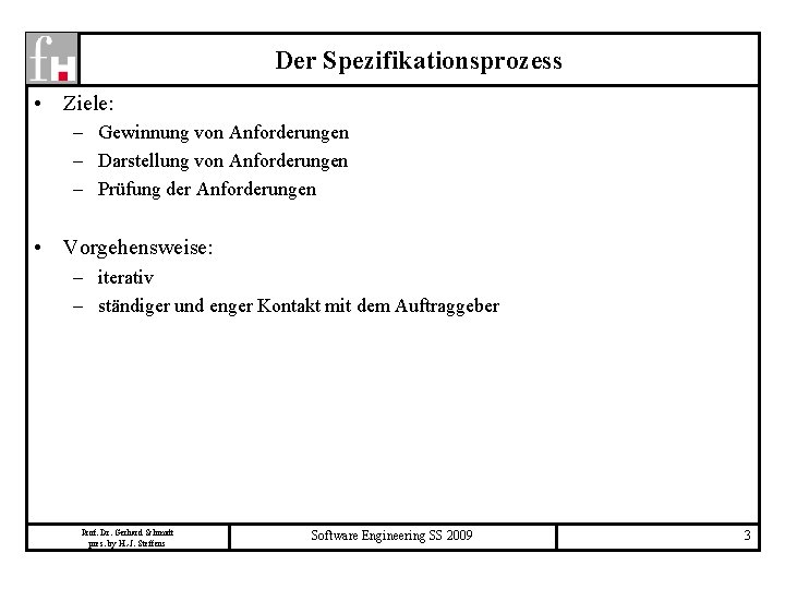 Der Spezifikationsprozess • Ziele: – Gewinnung von Anforderungen – Darstellung von Anforderungen – Prüfung