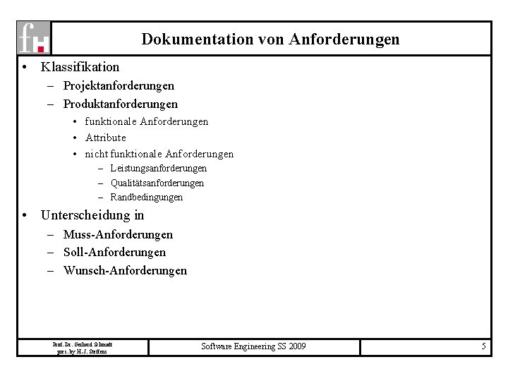 Dokumentation von Anforderungen • Klassifikation – Projektanforderungen – Produktanforderungen • funktionale Anforderungen • Attribute