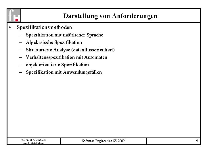 Darstellung von Anforderungen • Spezifikationsmethoden – – – Spezifikation mit natürlicher Sprache Algebraische Spezifikation